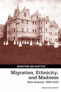 Migration, Ethnicity, and Madness: New Zealand, 1860-1910