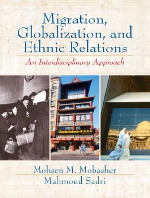 Migration, Globalization and Ethnic Relations: An Interdisciplinary Approach - Mobasher, Mohsen, and Sadri, Mahmoud