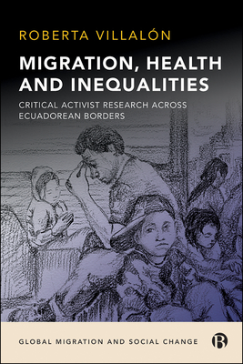 Migration, Health, and Inequalities: Critical Activist Research Across Ecuadorean Borders - Villaln, Roberta