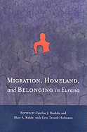 Migration, Homeland, and Belonging in Eurasia