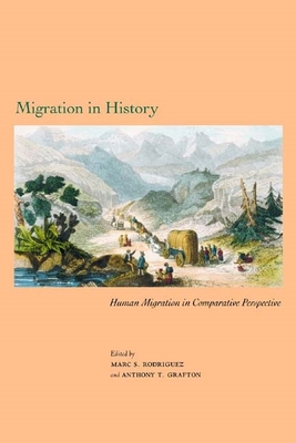 Migration in History: Human Migration in Comparative Perspective - Rodriguez, Marc S (Editor), and Grafton, Anthony T (Editor), and Ipsen, Carl (Contributions by)