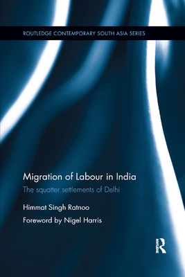 Migration of Labour in India: The squatter settlements of Delhi - Ratnoo, Himmat