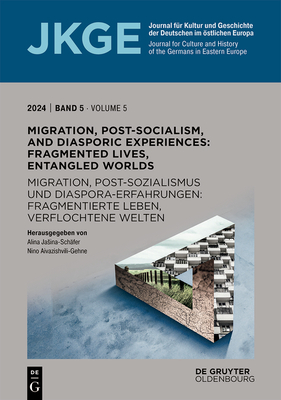 Migration, Post-Socialism, and Diasporic Experiences. Fragmented Lives, Entangled Worlds / Migration, Postsozialismus und Diaspora-Erfahrungen. Fragmentierte Leben, verflochtene Welten - Jasina-Schfer, Alina (Editor), and Aivazishvili-Gehne, Nino (Editor)