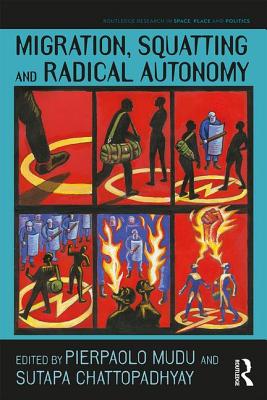 Migration, Squatting and Radical Autonomy - Mudu, Pierpaolo (Editor), and Chattopadhyay, Sutapa (Editor)