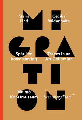 Migration: Traces in an Art Collection - Lind, Maria (Editor), and Widenheim, Cecilia (Editor)