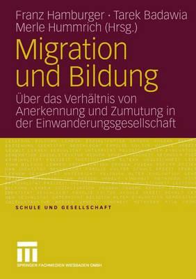 Migration Und Bildung: Uber Das Verhaltnis Von Anerkennung Und Zumutung in Der Einwanderungsgesellschaft - Hamburger, Franz (Editor), and Badawia, Tarek (Editor), and Sachverst Andigenkommission 6 Familienbericht (Editor)