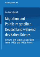 Migration Und Politik Im Geteilten Deutschland Whrend Des Kalten Krieges: Die West-Ost-Migration in Die DDR in Den 1950er Und 1960er Jahren