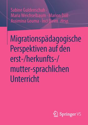 Migrationsp?dagogische Perspektiven Auf Den Erst-/Herkunfts-/Mutter-Sprachlichen Unterricht - Guldenschuh, Sabine (Editor), and Weichselbaum, Maria (Editor), and Dll, Marion (Editor)