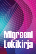 Migreeni Lokikirja: Ammattimainen yksityiskohtainen loki kaikista migreeneistsi ja vakavista pnsrkyistsi - Pnsryn laukaisimien, oireiden ja kivunlievitysvaihtoehtojen seuranta