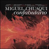 Miguel Chuaqui: Confabulario - Donn Schaefer (bass baritone); Lee Livengood (clarinet); Lisa Byrnes (flute); Lori Wike (bassoon); Madeleine Shapiro (cello);...