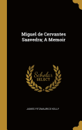 Miguel de Cervantes Saavedra; A Memoir