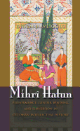 Mihr Hatun: Performance, Gender-Bending, and Subversion in Ottoman Intellectual History