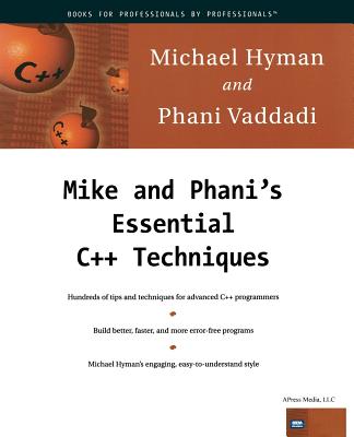 Mike and Phani's Essential C++ Techniques - Hyman, Michael, and Vaddadi, Phani