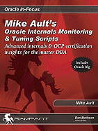 Mike Ault's Oracle Internals Monitoring & Tuning Scripts: Advanced Internals & Ocp Certification Insights for the Master DBA