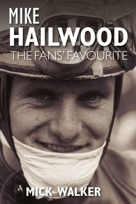 Mike Hailwood: The Fans' Favourite - Walker, Mick