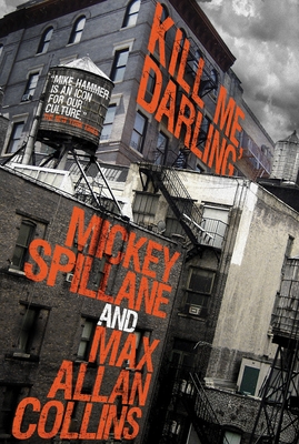 Mike Hammer: Kill Me, Darling - Spillane, Mickey, and Collins, Max Allan