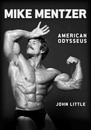 Mike Mentzer: American Odysseus