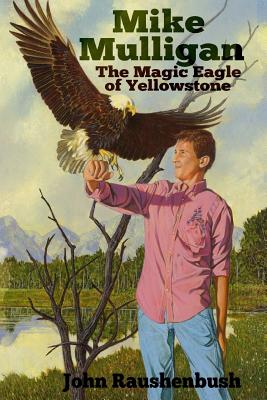 Mike Mulligan: The Magic Eagle of Yellowstone - Davidson, Art (Introduction by), and Raushenbush, John
