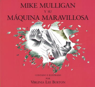 Mike Mulligan Y Su Mquina Maravillosa: Mike Mulligan and His Steam Shovel (Spanish Edition) - Burton, Virginia Lee