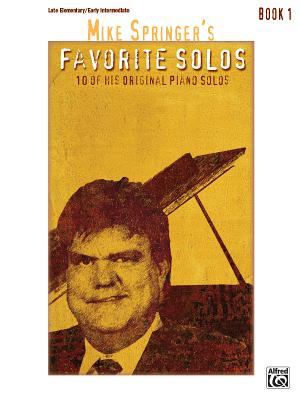 Mike Springer's Favorite Solos, Bk 1: 10 of His Original Piano Solos - Springer, Mike (Composer)