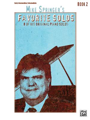 Mike Springer's Favorite Solos, Bk 2: 8 of His Original Piano Solos - Springer, Mike (Composer)