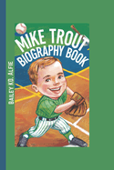 Mike Trout Biography Book: The Kid Who Made Baseball Fun Again