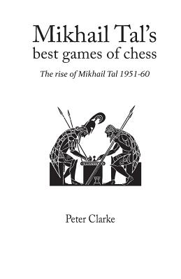 Mikhail Tal's Best Games of Chess - Clarke, Peter H