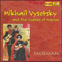 Mikhail Vysotsky and the Gypsies of Moscow - Talisman