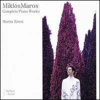 Mikls Maros: Complete Piano Works - Moritz Ernst (piano)