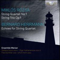 Mikls Rzsa: String Quartet No. 1; String Trio Op. 1; Bernard Herrmann: Echoes for String Quartet - Ensemble Merian