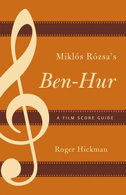 Mikls Rzsa's Ben-Hur: A Film Score Guide - Hickman, Roger