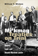 Mi'kmaq Treaties on Trial: History, Land, and Donald Marshall Junior