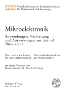 Mikroelektronik: Anwendungen, Verbreitung Und Auswirkungen Am Beispiel Osterreichs. Veroffentlichung Eines Forschungsauftrags Des Bundesministeriums Fur Wissenschaft Und Forschung