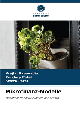 Mikrofinanz-Modelle - Sapovadia, Vrajlal, and Patel, Kandarp, and Patel, Sweta