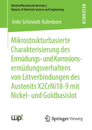 Mikrostrukturbasierte Charakterisierung Des Ermdungs- Und Korrosionsermdungsverhaltens Von Ltverbindungen Des Austenits X2crni18-9 Mit Nickel- Und Goldbasislot