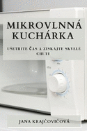 Mikrovlnn kuchrka: Usetrite cas a zskajte skvel chute