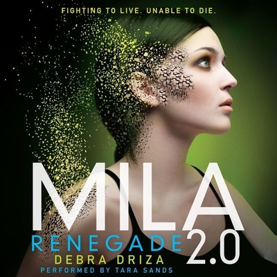 Mila 2.0: Renegade - Driza, Debra, and Sands, Tara (Read by)