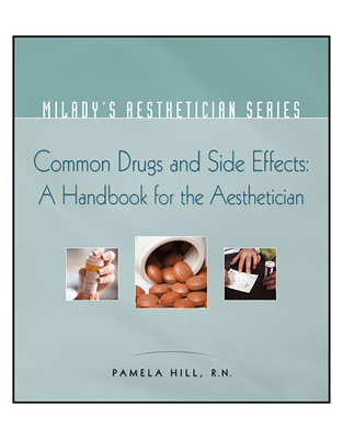 Milady Aesthetician Series: Common Drugs and Side Effects: A Handbook for the Aesthetician - Hill, Pamela