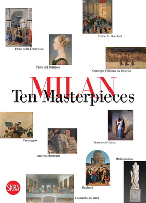 Milan: Ten Masterpieces - Zanella, Massimo (Editor)