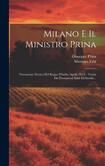 Milano E Il Ministro Prina: Narrazione Storica del Regno D'Italia (Aprile 1814): Tratta Da Documenti Editi Ed Inediti...