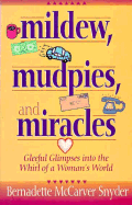 Mildew, Mudpies, and Miracles: Gleeful Glimpses Into the Whirl of a Woman's World