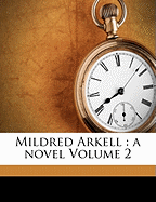 Mildred Arkell: A Novel Volume 2