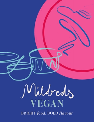 Mildreds Vegan: Bright food, bold flavour - Acevedo, Dan, and Wasserman, Sarah, and Mildreds