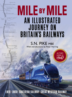 Mile by Mile: An Illustrated Journey on Britain's Railways as They Were in 1947 - Pike, S N, and Herring, Peter (Introduction by)