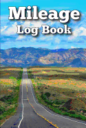 Mileage Log Book: Easily Keep Track of Your Vehicle Mileage for Valuable Business and Tax Savings