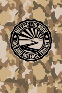 Mileage Log Book Gas And Mileage Tracker: Military Desert Camouflage Logbook Notebook To Track Miles Up To 2400 Unique Business Or Personal Trips - Good Tracker For Yearly Taxes