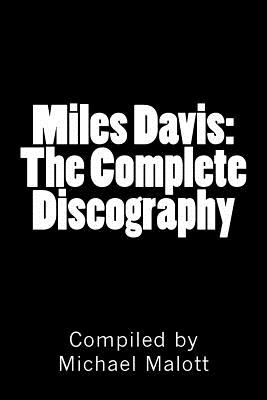 Miles Davis: The Complete Discography: Seventy Years of Historic Jazz Recordings - Malott, Michael