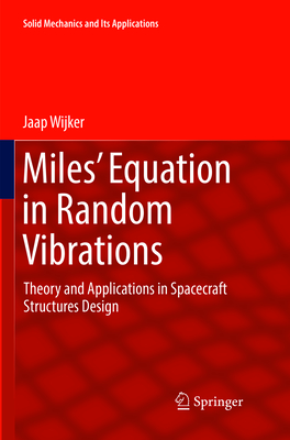 Miles' Equation in Random Vibrations: Theory and Applications in Spacecraft Structures Design - Wijker, Jaap