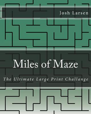 Miles of Maze: The Ultimate Large Print Challange - Larsen, Josh