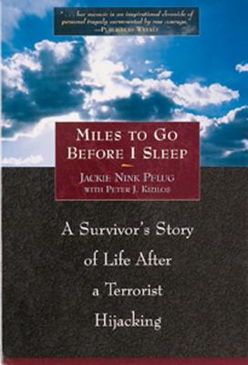 Miles to Go Before I Sleep: A Survivor's Story of Life After a Terrorist Hijacking - Pflug, Jackie Nink, and Kizilos, Peter J